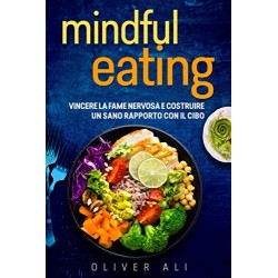 Mindful Eating: Vincere la fame nervosa e costruire un sano rapporto con il cibo